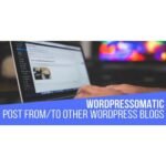 WordPressomatic WordPress To WordPress Automatic Crossposter Plugin for WordPress
