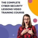 The Complete Cyber ​​Security Lessons Video Training Course